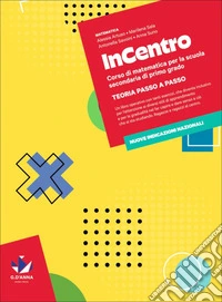 InCentro. Corso di matematica. Teoria passo a passo. Per la Scuola media