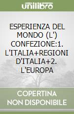 ESPERIENZA DEL MONDO (L') CONFEZIONE:1. L'ITALIA+REGIONI D'ITALIA+2. L'EUROPA