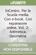 InCentro. Per la Scuola media. Con e-book. Con espansione online. Vol. 2: Aritmetica. Geometria libro