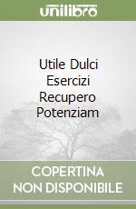 Utile Dulci Esercizi Recupero Potenziam libro