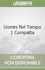 Uomini Nel Tempo 1 Compatta libro