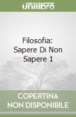 Filosofia: Sapere Di Non Sapere 1 libro