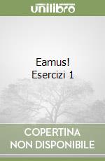 Eamus! Esercizi 1 libro