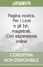 Pagina nostra. Per i Licei e gli Ist. magistrali. Con espansione online libro