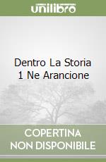 Dentro La Storia 1 Ne Arancione libro
