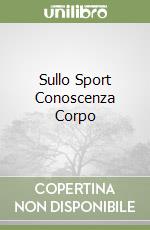 Sullo Sport Conoscenza Corpo libro