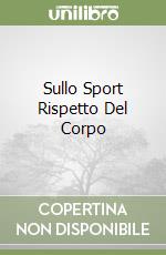 Sullo Sport Rispetto Del Corpo libro