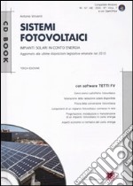 Sistemi fotovoltaici. Impianti solari in conto energia. Con CD-ROM