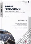 Sistemi fotovoltaici. Impianti solari in conto energia. Con CD-ROM libro