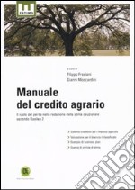 Manuale del credito agrario. Il ruolo del perito nella redazione della stima cauzionale secondo Basilea 2 libro