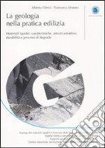 La geologia nella pratica edilizia. Materiali lapidei: caratteristiche, attività estrattive, durabilità e processi di degrado libro