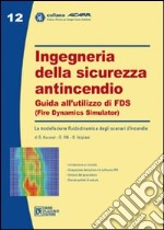 Ingegneria della sicurezza antincendio. Guida all'utilizzo di FDS libro