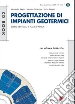 Progettazione di impianti geotermici. Sonde verticali e pozzi d'acqua. Con CD-ROM