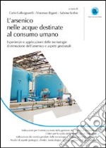 L'arsenico nelle acque destinate al consumo umano. Esperienze e applicazioni delle tecnologie di rimozione dell'arsenico e aspetti gestionali libro