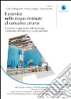 L'arsenico nelle acque destinate al consumo umano. Esperienze e applicazioni delle tecnologie di rimozione dell'arsenico e aspetti gestionali libro