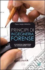 Principi di ingegneria forense. La consulenza ingegneristica nel processo penale e civile