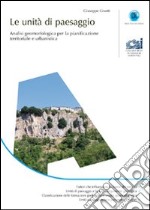 Le unità di paesaggio. Analisi geomorfologica per la pianificazione territoriale e urbanistica