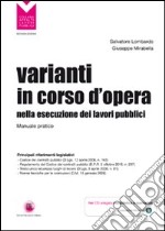 Varianti in corso d'opera nella esecuzione dei lavori pubblici. Manuale pratico. Con CD-ROM libro