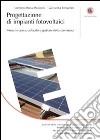 Progettazione di impianti fotovoltaici. Messa in opera, collaudo e gestione della commessa libro