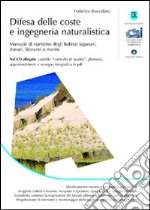 Difesa delle coste e ingegneria naturalistica. Manuale di ripristino degli habitat lagunari, dunari, litoranei e marini. Con CD-ROM