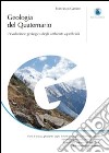 Geologia del quaternario. L'evoluzione geologica degli ambienti superficiali. Ediz. illustrata libro
