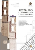 Restauro conservativo e tutela ambientale. Repertorio di realizzazioni e sperimentazioni. Ediz. illustrata