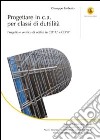 Progettare in c.a. per classi di duttilità. Progetto e verifica di edifici in CD«A» e CD«B». Ediz. illustrata libro