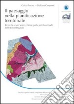 Il paesaggio nella pianificazione territoriale. Ricerche, esperienze e linee guida per il controllo delle trasformazioni