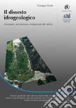 Il dissesto idrogeologico. Previsione, prevenzione e mitigazione del rischio libro