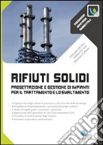 Rifiuti solidi. Progettazione e gestione di impianti per il trattamento e lo smaltimento