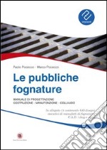 Le pubbliche fognature. Manuale di progettazione, costruzione, manutenzione, collaudo. Ediz. illustrata. Con CD-ROM libro