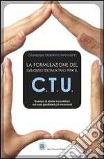 La formulazione del giudizio estimativo per il C.T.U libro