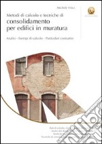 Metodi di calcolo e tecniche di consolidamento per edifici in muratura. Ediz. illustrata libro