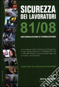Sicurezza dei lavoratori 81/08. Informazione e formazione. Con test di autovalutazione libro