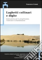 Laghetti collinari e dighe. Guida pratica per la progettazione, l'esercizio e la manutenzione