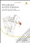 Interventi locali su edifici in muratura. Guida pratica alla realizzazione di aperture vani, piattabande, cerchiature, solai libro di Ardolino Antonio