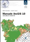 Manuale ArcGIS 10. Guida pratica con esercizi svolti. Con CD-ROM libro