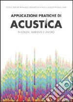 Applicazioni pratiche di acustica in edilizia, ambiente e lavoro libro