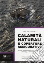 Calamità naturali e coperture assicurative. Il risk management nel governo dei rischi catastrofali libro