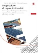 Progettazione di impianti fotovoltaici. Messa in opera, collaudo e gestione della commessa libro