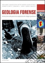 Geologia forense. Introduzione alle geoscienze applicate alle indagini giudiziarie libro