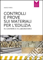 Controlli e prove sui materiali per l'edilizia in cantiere e in laboratorio