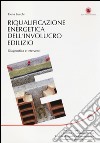 Riqualificazione energetica dell'involucro edilizio. Diagnostica e interventi libro di Lucchi Elena