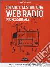 Creare e gestire una web radio professionale libro di Mondo Fabrizio