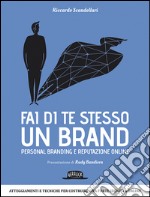 Fai di te stesso un brand. Essere autorevole e ispirare fiducia libro