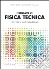 Problemi di fisica tecnica. 100 esercizi risolti e ragionati libro