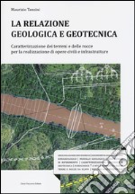 La relazione geologica e geotecnica. Caratterizzazione dei terreni e delle rocce per la realizzazione di opere civili e infrastrutture libro