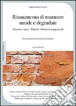 Risanamento di murature umide e degradate. Sintomi e cause, rimedi, soluzioni progettuali libro