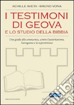 I testimoni di Geova e lo studio della Bibbia. Una guida alla conoscenza, contro l'autoritarismo, l'arroganza e la superstizione libro