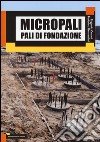 Micropali. Pali di fondazione libro